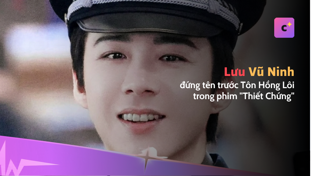 Vì sao Lưu Vũ Ninh đứng tên trước Tôn Hồng Lôi trong phim "Thiết Chứng"